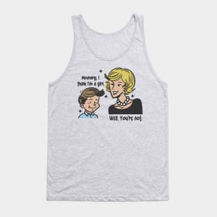Mommy I think I'm a Girl - Well You're Not Tank Top